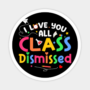 Last Day of School All Class Dismissed Teacher Magnet